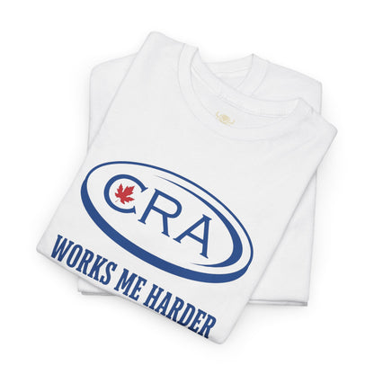 CRA Works Me Harder... Tee