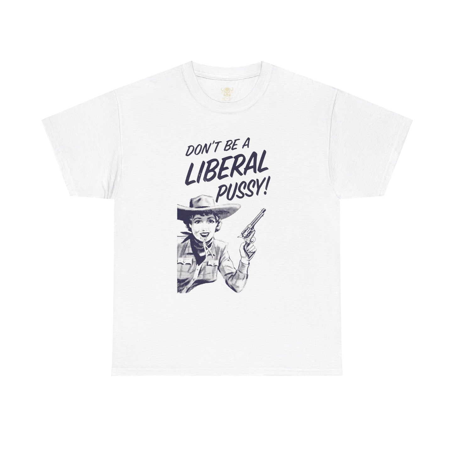 Don't Be A Liberal P*ssy Tee