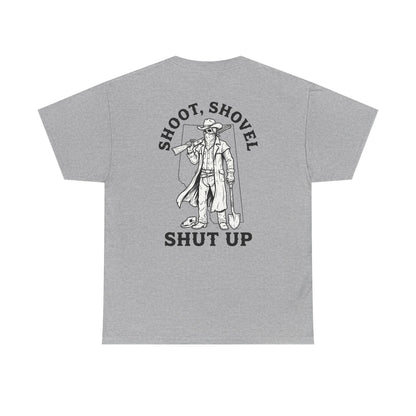 Shoot, Shovel, Shut Up Tee
