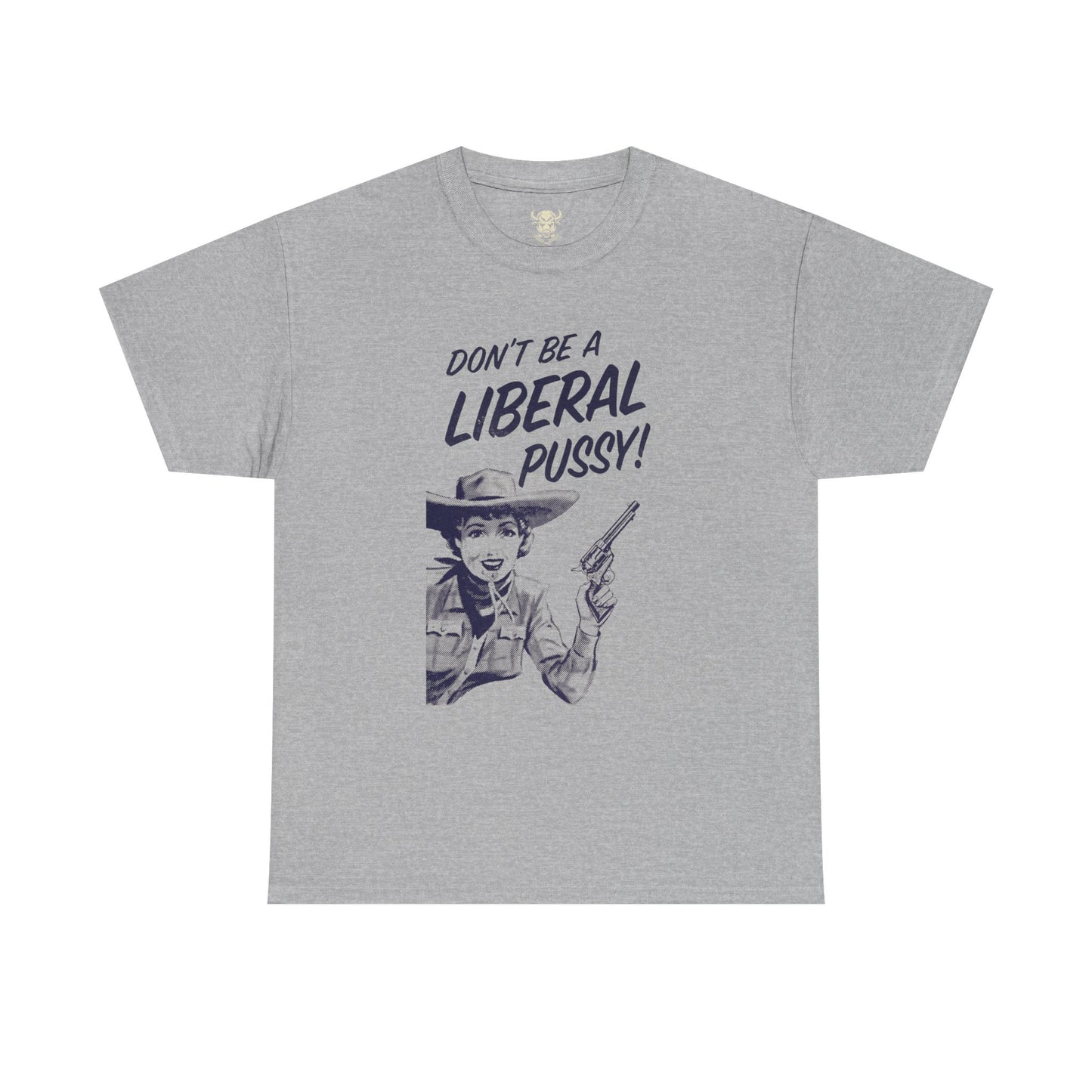 Don't Be A Liberal P*ssy Tee