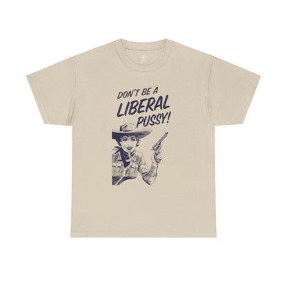 Don't Be A Liberal P*ssy Tee