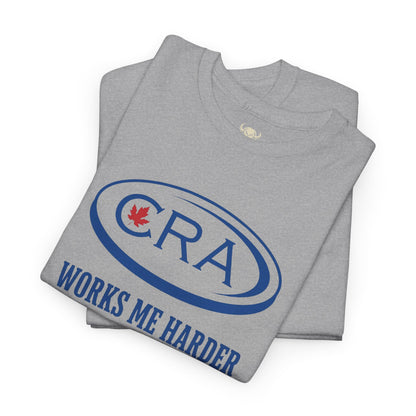 CRA Works Me Harder... Tee