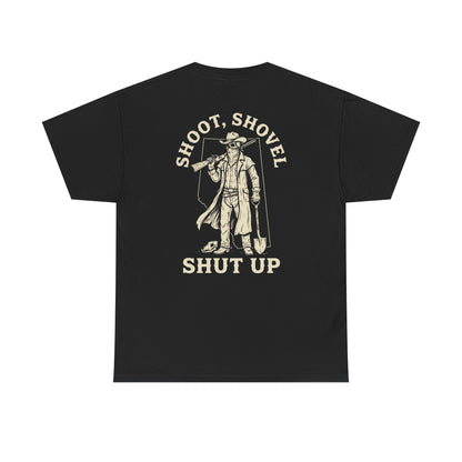 Shoot, Shovel, Shut Up Tee