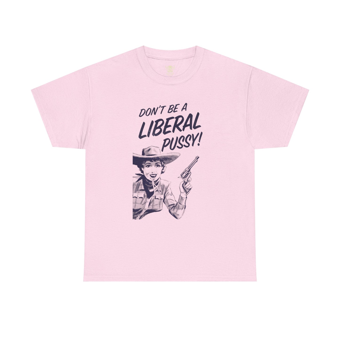 Don't Be A Liberal P*ssy Tee